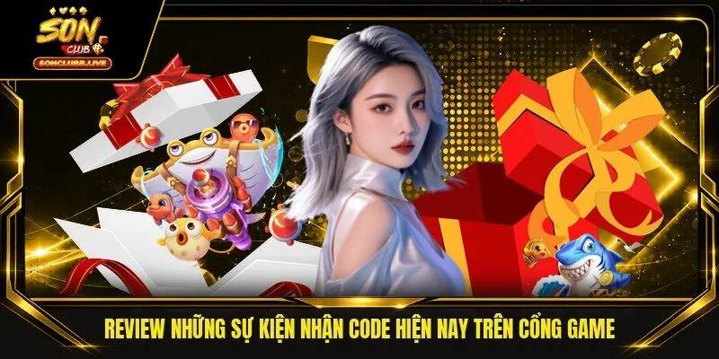 Review những sự kiện nhận code hiện nay trên cổng game