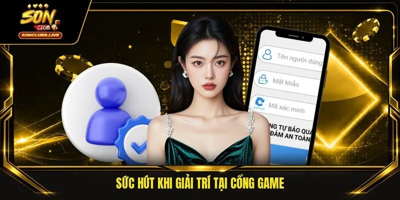 Sức hút khi giải trí tại cổng game 