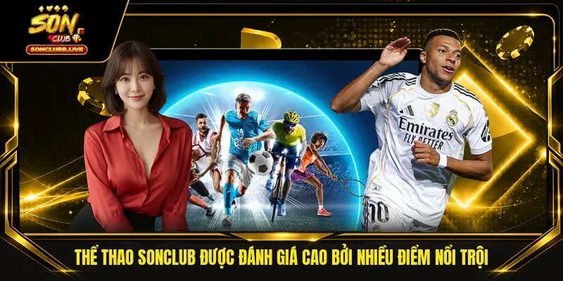 Thể thao Sonclub được đánh giá cao bởi nhiều điểm nổi trội 