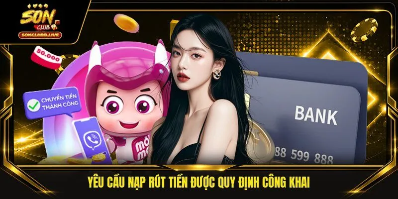 Yêu cầu nạp rút tiền được quy định công khai